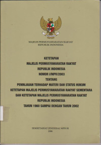 Image of KETETAPAN MPR RI NOMOR I/MPR/2003 TENTANG PENINJAUAN TERHADAP MATERI DAN STATUS HUKUM